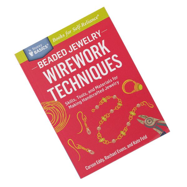 Book, "Beaded Jewelry: Wirework Techniques - Skills, Tools, and Materials for Making Handcrafted Jewelry" by Carson Eddy, Rachael Evans and Kate Feld. Sold individually. image number 0