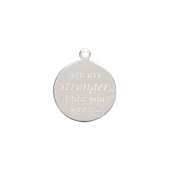 Drop, sterling silver, 16mm single-sided round with "you are stronger than you know..." Sold individually. image number 0