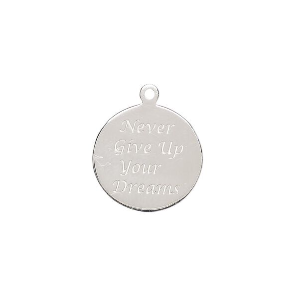 Drop, sterling silver, 16mm single-sided round with "Never Give Up Your Dreams." Sold individually. image number 0