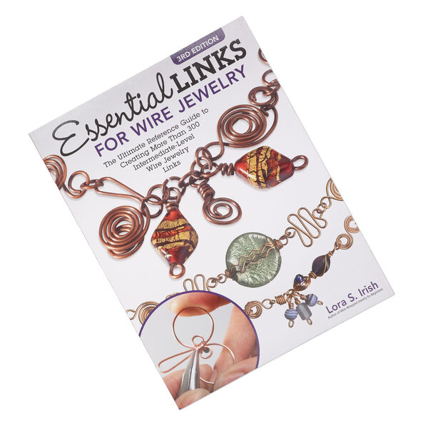Book, "Essential Links For Wire Jewelry, 3rd Edition: The Ultimate Reference Guide to Creating More Than 300 Intermediate-Level Wire Jewelry Links" by Lora S. Irish. Sold individually. image number 0